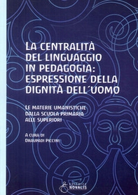 La centralità del linguaggio in pedagogia: espressione della dignità dell'uomo. Le materie umanistiche dalla scuola primaria alle superiori - Librerie.coop