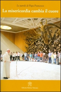La misericordia cambia il cuore - Librerie.coop