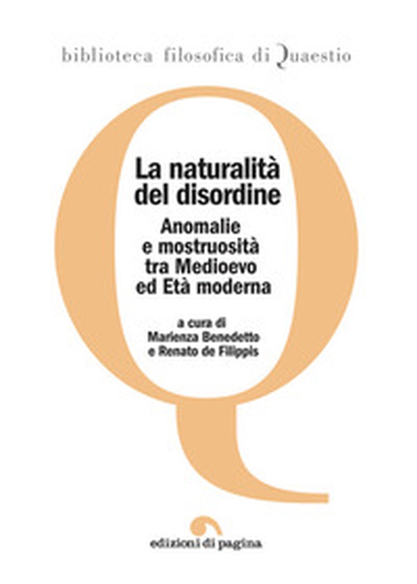 La naturalità del disordine. Anomalie e mostruosità tra Medioevo ed età moderna - Librerie.coop