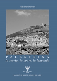 Palestrina. La storia, lo sport, la leggenda - Librerie.coop