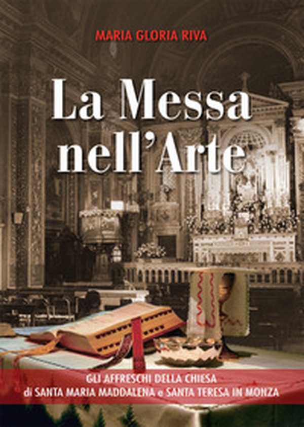 La Messa nell'arte. Gli affreschi della chiesa di Santa Maria Maddalena e Santa Teresa in Monza - Librerie.coop La Messa nell'arte. Gli affreschi della chiesa di Santa Maria Maddalena e Santa Teresa in Monza - Librerie.coop