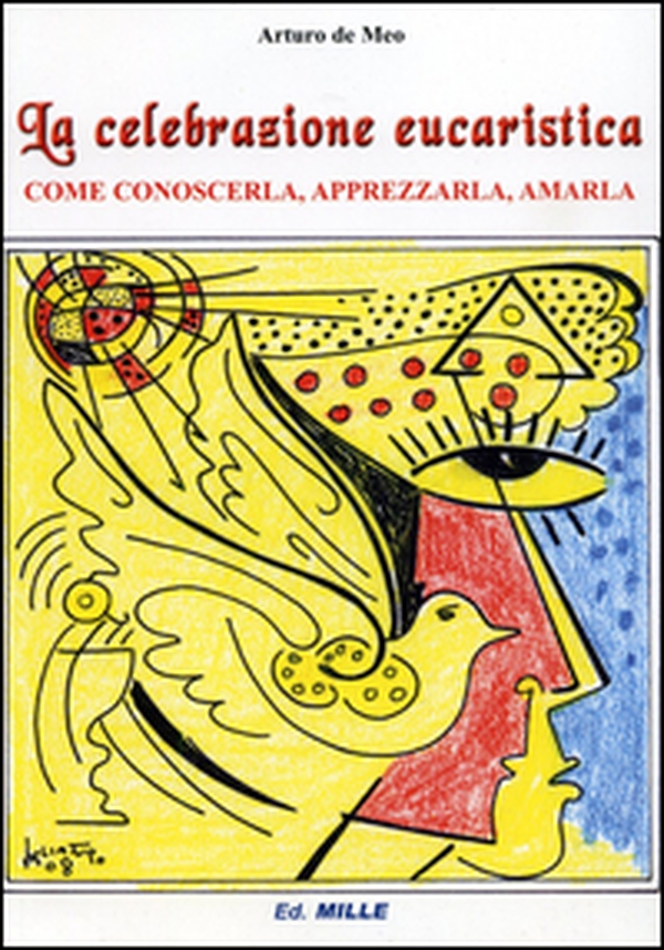 La celebrazione eucaristica. Come conoscerla, apprezzarla, amarla - Librerie.coop La celebrazione eucaristica. Come conoscerla, apprezzarla, amarla - Librerie.coop