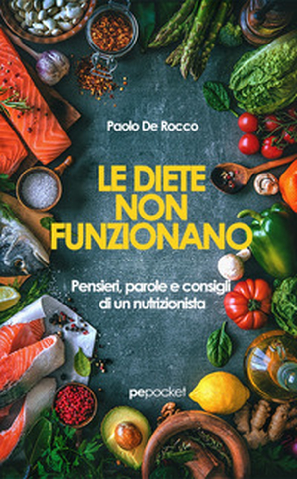 Le diete non funzionano. Pensieri, parole e consigli di un nutrizionista - Librerie.coop