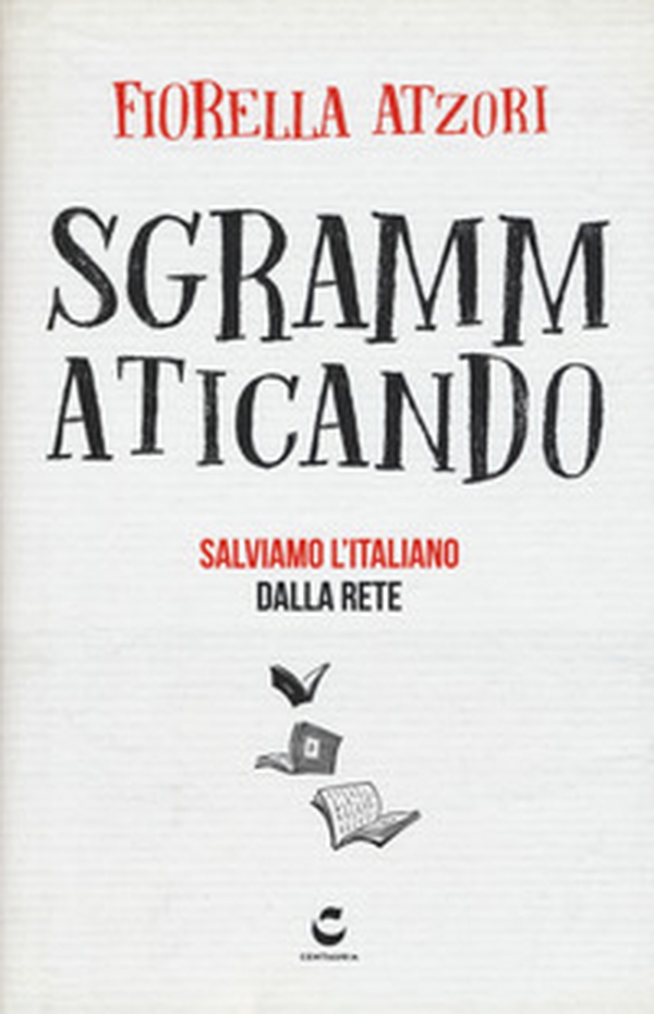 Sgrammaticando. Salviamo l'italiano dalla rete - Librerie.coop Sgrammaticando. Salviamo l'italiano dalla rete - Librerie.coop