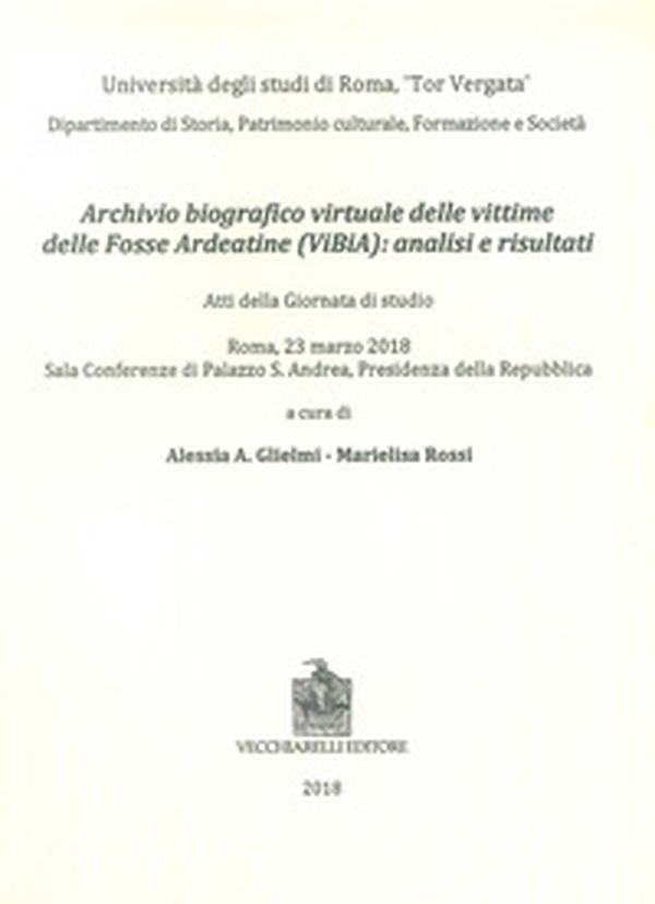 Archivio biografico virtuale delle vittime delle Fosse Ardeatine (VIBIA): analisi e risultati. Atti della giornata di studio (Roma, 23 marzo 2018) - Librerie.coop Archivio biografico virtuale delle vittime delle Fosse Ardeatine (VIBIA): analisi e risultati. Atti della giornata di studio (Roma, 23 marzo 2018) - Librerie.coop