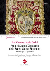 Atti del Sinodo Diocesano della Santa Chiesa Sipontina celebrato da Fr. Vincenzo Maria Orsini Romano dell'Ordine dei Predicatori, per la Misericordia di Dio del Titolo di S. Sisto di Santa Romana Chiesa Presbitero Cardinale di S. Sisto nominato Arcivescov - Librerie.coop