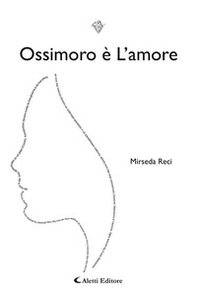 Ossimoro è l'amore - Librerie.coop
