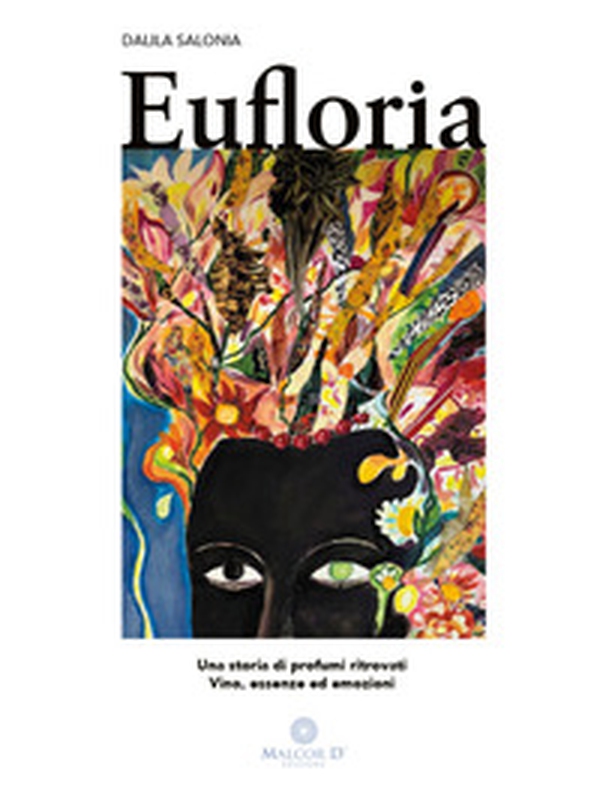 Eufloria. Una storia di profumi ritrovati. Vino, essenze ed emozioni - Librerie.coop Eufloria. Una storia di profumi ritrovati. Vino, essenze ed emozioni - Librerie.coop