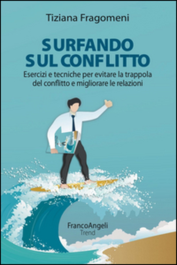 Surfando sul conflitto. Esercizi e tecniche per evitare la trappola del conflitto e migliorare le relazioni - Librerie.coop Surfando sul conflitto. Esercizi e tecniche per evitare la trappola del conflitto e migliorare le relazioni - Librerie.coop