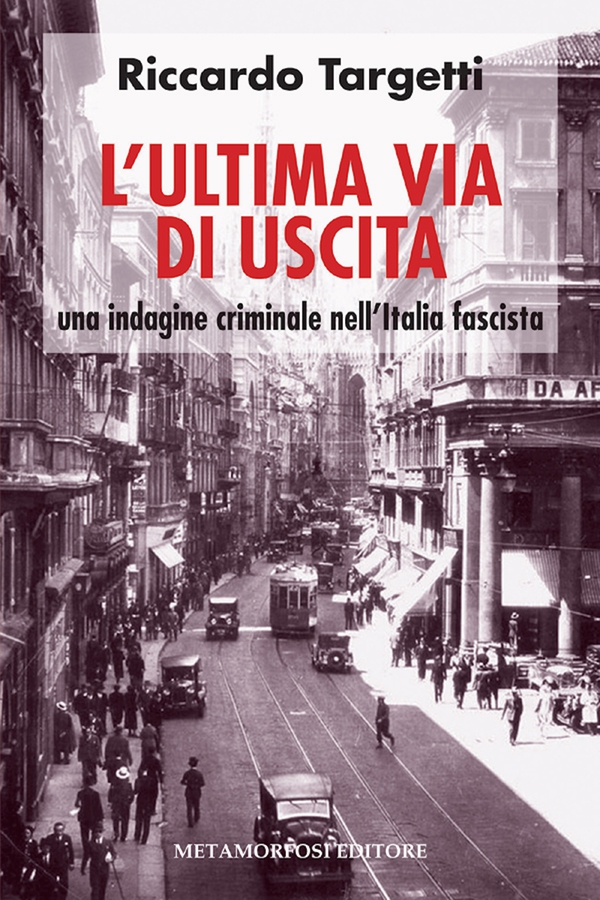 L' ultima via di uscita. Una indagine criminale nell'Italia fascista - Librerie.coop L' ultima via di uscita. Una indagine criminale nell'Italia fascista - Librerie.coop