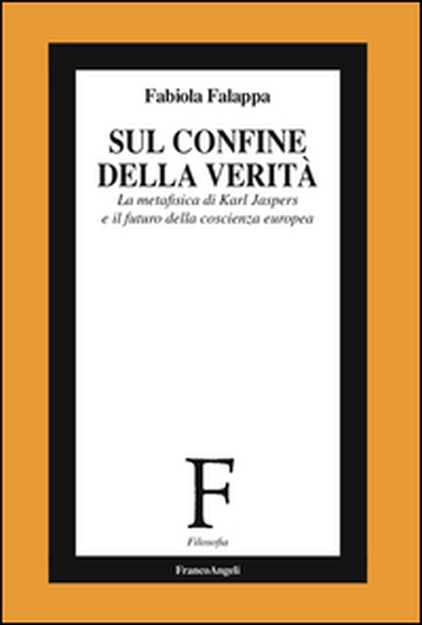 Sul confine della verità. La metafisica di Karl Jaspers e il futuro della coscienza europea - Librerie.coop Sul confine della verità. La metafisica di Karl Jaspers e il futuro della coscienza europea - Librerie.coop