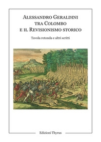 Alessandro Geraldini tra Colombo e il revisionismo storico. Tavola rotonda e altri scritti - Librerie.coop