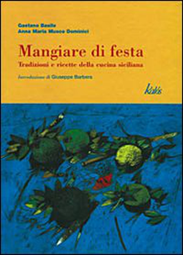 Mangiare di festa. Tradizioni e ricette della cucina siciliana - Librerie.coop Mangiare di festa. Tradizioni e ricette della cucina siciliana - Librerie.coop