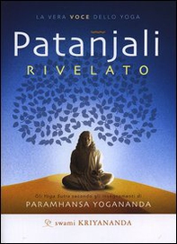 Patanjali rivelato. La vera voce dello yoga - Librerie.coop Patanjali rivelato. La vera voce dello yoga - Librerie.coop