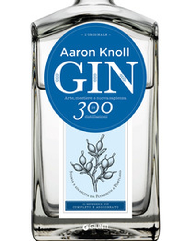 Gin. Arte, mestiere e nuova sapienza in 300 distillazioni - Librerie.coop Gin. Arte, mestiere e nuova sapienza in 300 distillazioni - Librerie.coop