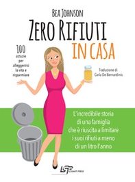 Zero rifiuti in casa. 100 astuzie per alleggerirsi la vita e risparmiare - Librerie.coop
