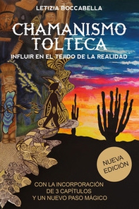 Chamanismo tolteca. Influir en el tejido de la realidad - Librerie.coop
