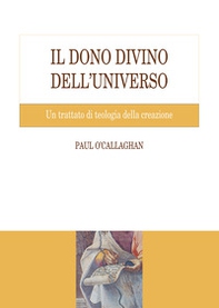 Il dono divino dell'universo. Un trattato di teologia della creazione - Librerie.coop