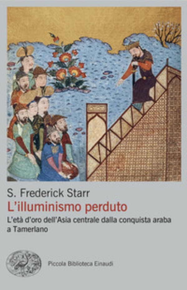 L'illuminismo perduto. L'età d'oro dell'Asia centrale dalla conquista araba a Tamerlano - Librerie.coop L'illuminismo perduto. L'età d'oro dell'Asia centrale dalla conquista araba a Tamerlano - Librerie.coop