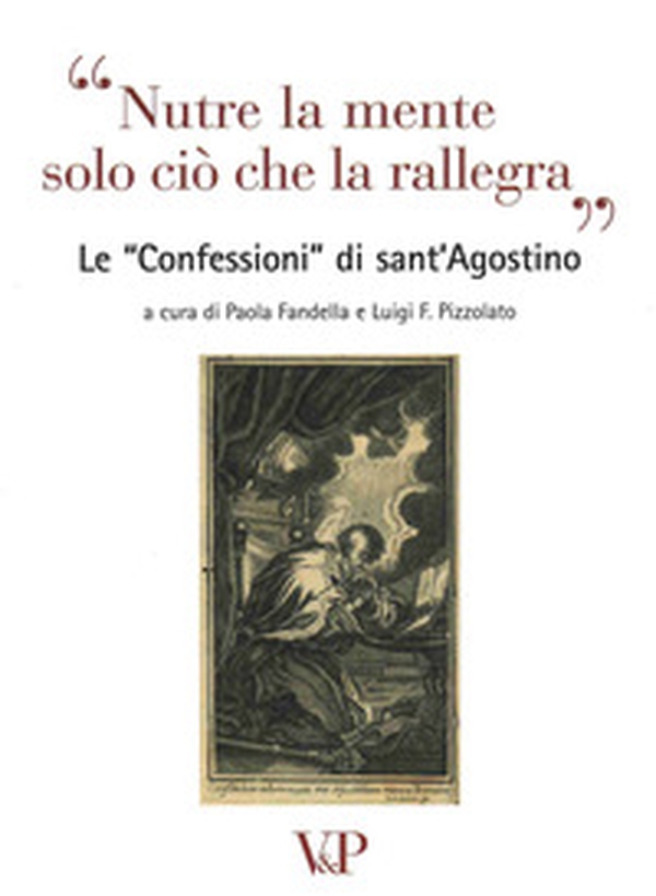 Nutre la mente solo ciò che rallegra. Le «Confessioni» di Sant'Agostino - Librerie.coop Nutre la mente solo ciò che rallegra. Le «Confessioni» di Sant'Agostino - Librerie.coop