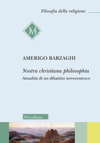 Nostra christiana philosophia. Attualità di un dibattito novecentesco - Librerie.coop