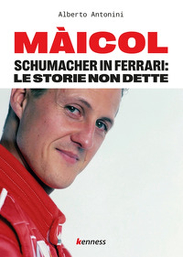 Màicol. Schumacher in Ferrari: le storie non dette - Librerie.coop Màicol. Schumacher in Ferrari: le storie non dette - Librerie.coop