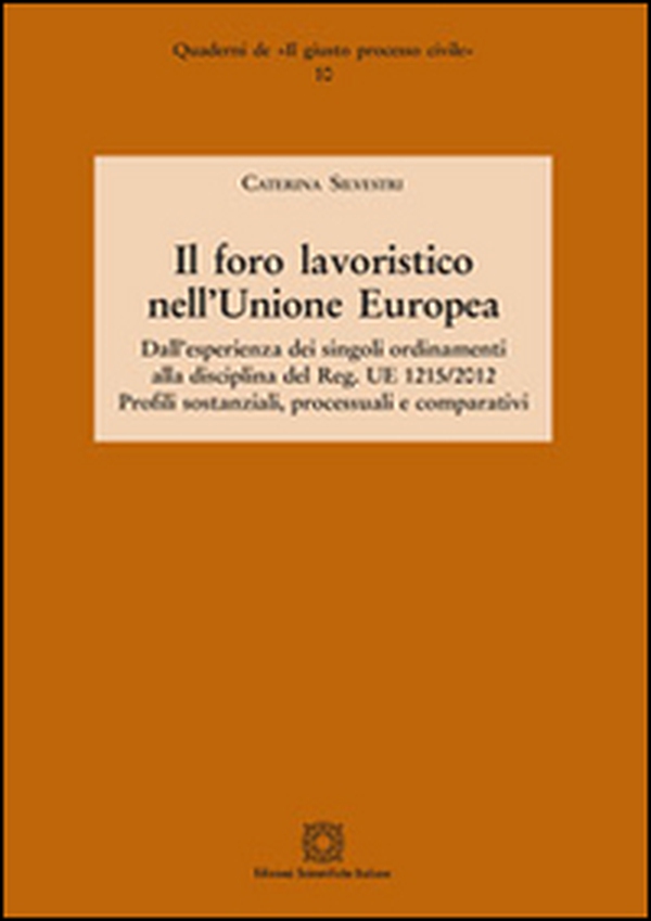 Il foro lavoristico nell'Unione Europea. Dall'esperienza dei singoli ordinamenti alla disciplina del Reg. UE 1215/2012 - Librerie.coop Il foro lavoristico nell'Unione Europea. Dall'esperienza dei singoli ordinamenti alla disciplina del Reg. UE 1215/2012 - Librerie.coop