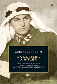La lettera a Hitler. Storia di Armin T. Wegner, combattente solitario contro i genocidi del Novecento - Librerie.coop