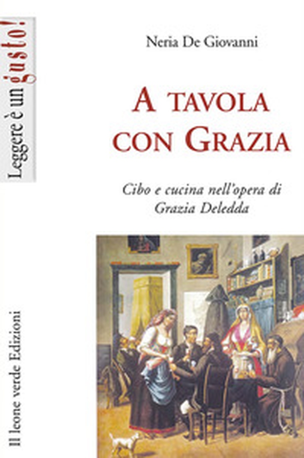 A tavola con Grazia. Cibo e cucina nell'opera di Grazia Deledda - Librerie.coop A tavola con Grazia. Cibo e cucina nell'opera di Grazia Deledda - Librerie.coop