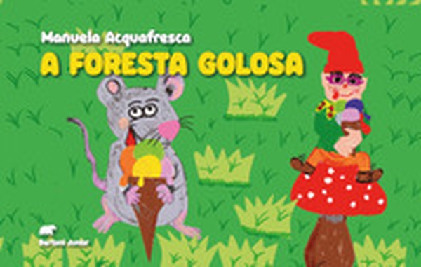 A foresta golosa - Librerie.coop A foresta golosa - Librerie.coop