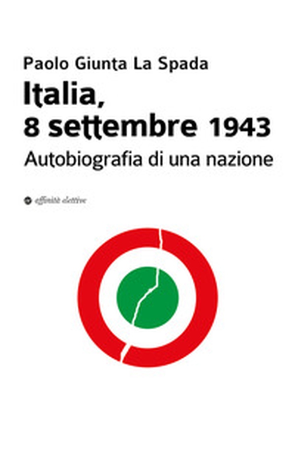 Italia, 8 settembre 1943. Autobiografia di una nazione - Librerie.coop Italia, 8 settembre 1943. Autobiografia di una nazione - Librerie.coop
