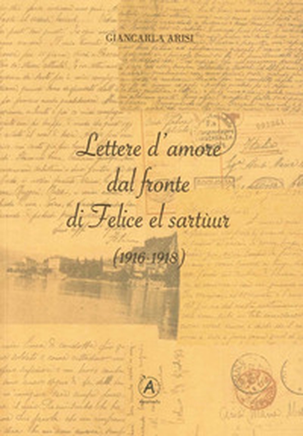 Lettere d'amore dal fronte di Felice el Sartùur (1916-1918) - Librerie.coop Lettere d'amore dal fronte di Felice el Sartùur (1916-1918) - Librerie.coop