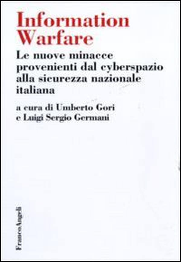Information warfare. Le nuove minacce provenienti dal cyberspazio alla sicurezza nazionale italiana - Librerie.coop Information warfare. Le nuove minacce provenienti dal cyberspazio alla sicurezza nazionale italiana - Librerie.coop