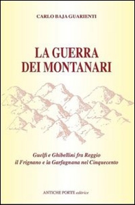 La guerra dei montanari. Guelfi e ghibellini tra Reggio il Frignano e la Garfagnana - Librerie.coop