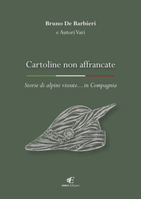 Cartoline non affrancate. Storie di alpini vissute... in Compagnia - Librerie.coop Cartoline non affrancate. Storie di alpini vissute... in Compagnia - Librerie.coop