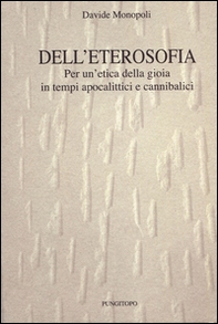 Dell'eterosofia. Per un'etica della gioia in tempi apocalittici e cannibalici - Librerie.coop