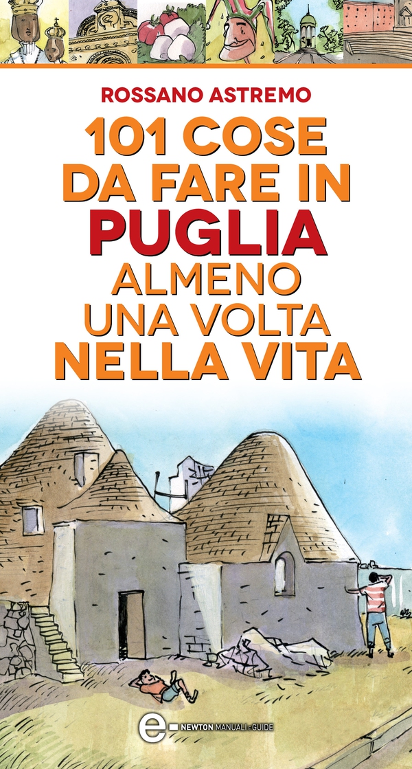 101 cose da fare in Puglia almeno una volta nella vita - Librerie.coop 101 cose da fare in Puglia almeno una volta nella vita - Librerie.coop