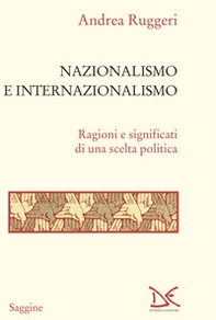Nazionalismo e internazionalismo. Ragioni e significati di una scelta politica - Librerie.coop