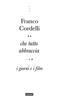 Che tutto abbraccia. I giorni e i film - Librerie.coop