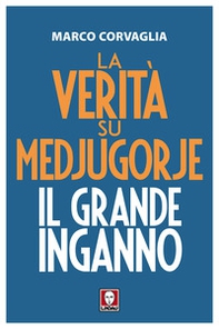 La verità su Medjugorje. Il grande inganno - Librerie.coop La verità su Medjugorje. Il grande inganno - Librerie.coop