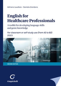 English for Healthcare Professionals. A toolkit for developing language skills and genre knowledge. For classroom or self-study use 2023 - Librerie.coop