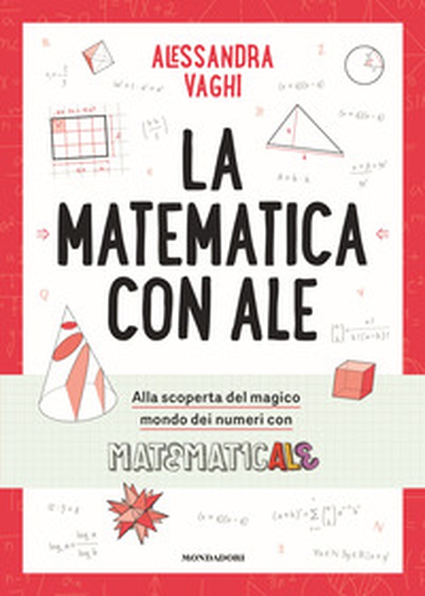 La matematica con Ale. Il magico mondo dei numeri, in compagnia di Matematicale - Librerie.coop La matematica con Ale. Il magico mondo dei numeri, in compagnia di Matematicale - Librerie.coop