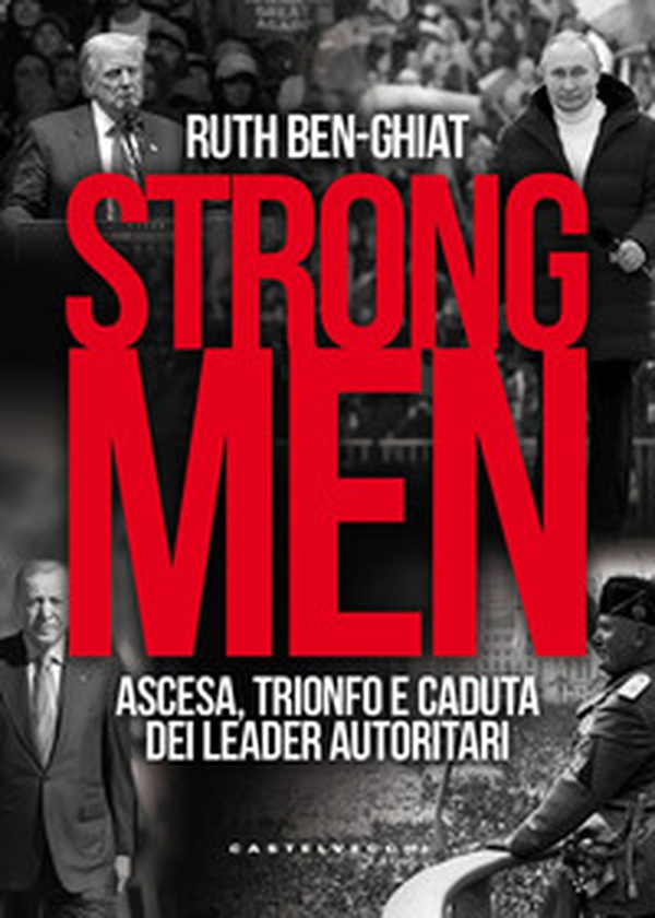 Strongmen. Ascesa, trionfo e caduta dei leader autoritari - Librerie.coop