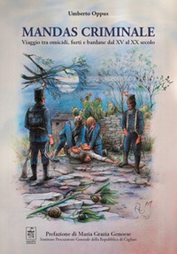 Mandas criminale. Viaggio tra omicidi, furti e bardane dal XV al XX secolo - Librerie.coop Mandas criminale. Viaggio tra omicidi, furti e bardane dal XV al XX secolo - Librerie.coop