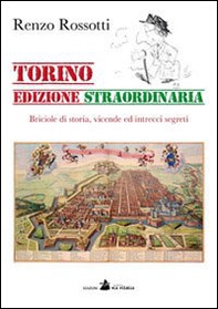 Torino edizione straordinaria. Briciole di storia, vicende ed intrecci segreti - Librerie.coop Torino edizione straordinaria. Briciole di storia, vicende ed intrecci segreti - Librerie.coop