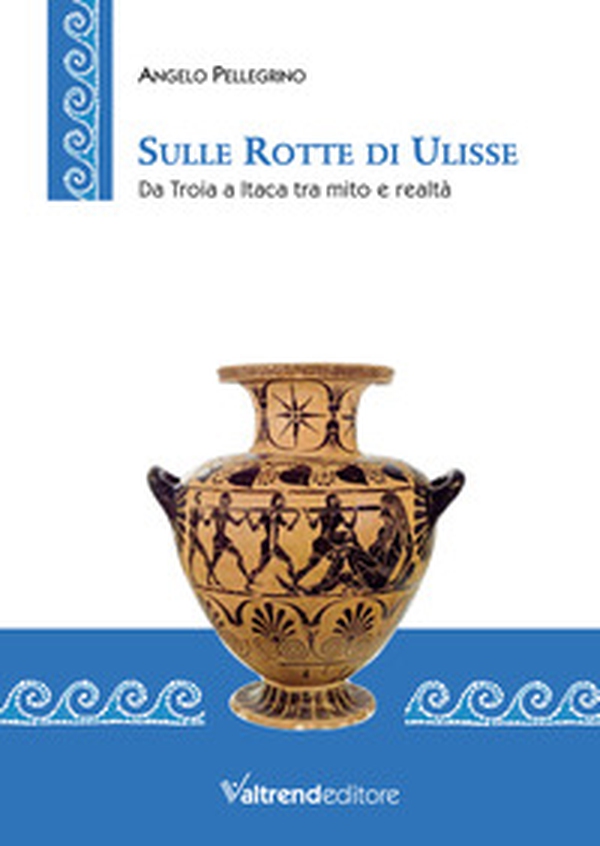 Sulle rotte di Ulisse. Da Troia a Itaca tra mito e realtà - Librerie.coop Sulle rotte di Ulisse. Da Troia a Itaca tra mito e realtà - Librerie.coop