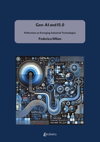 Gen-AI and I5.0. Reflections on Emerging Industrial Technologies - Librerie.coop Gen-AI and I5.0. Reflections on Emerging Industrial Technologies - Librerie.coop