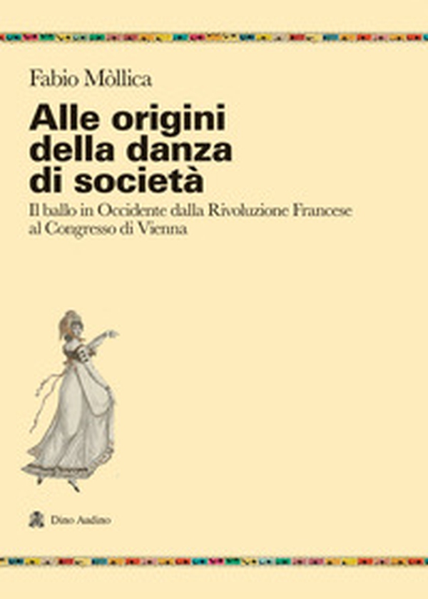 Alle origini della danza di società. Il ballo in Occidente dalla Rivoluzione Francese al Congresso di Vienna - Librerie.coop Alle origini della danza di società. Il ballo in Occidente dalla Rivoluzione Francese al Congresso di Vienna - Librerie.coop