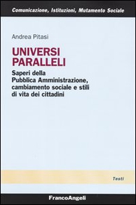 Universi paralleli. Saperi della pubblica amministrazione, cambiamento sociale e stili di vita dei cittadini - Librerie.coop