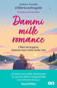 Dammi mille romance. I libri da leggere almeno una volta nella vita - Librerie.coop
